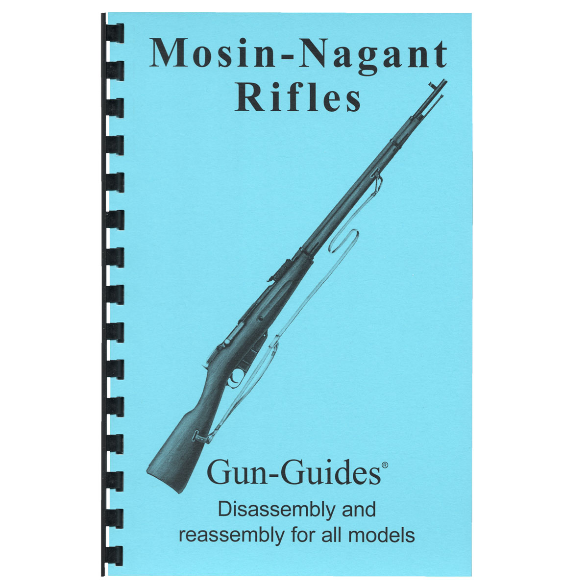 GUN-GUIDES - ASSEMBLY AND DISASSEMBLY GUIDE FOR THE MOSIN-NAGANT RIFLES